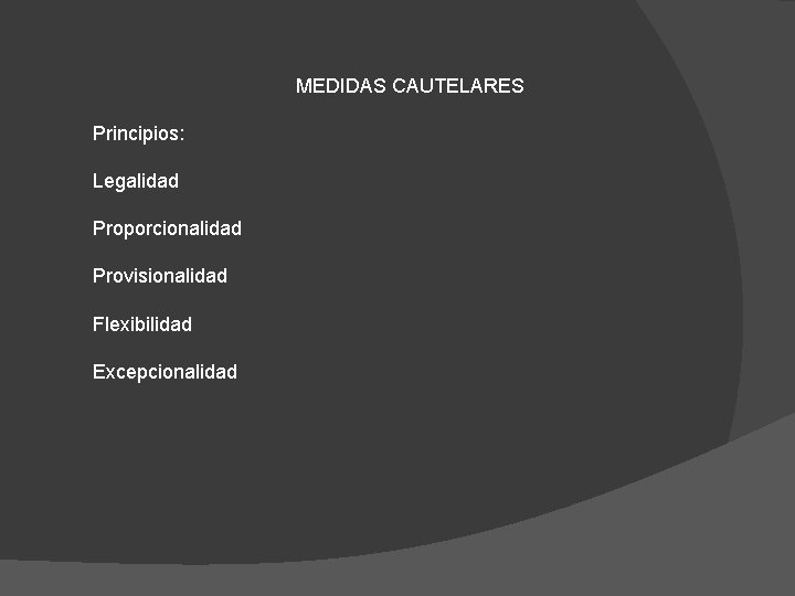 MEDIDAS CAUTELARES Principios: Legalidad Proporcionalidad Provisionalidad Flexibilidad Excepcionalidad 