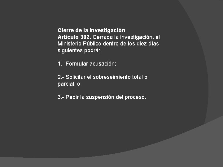 Cierre de la investigación Artículo 302. Cerrada la investigación, el Ministerio Público dentro de