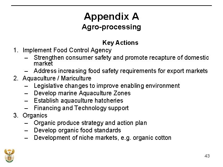 Appendix A Agro-processing Key Actions 1. Implement Food Control Agency – Strengthen consumer safety