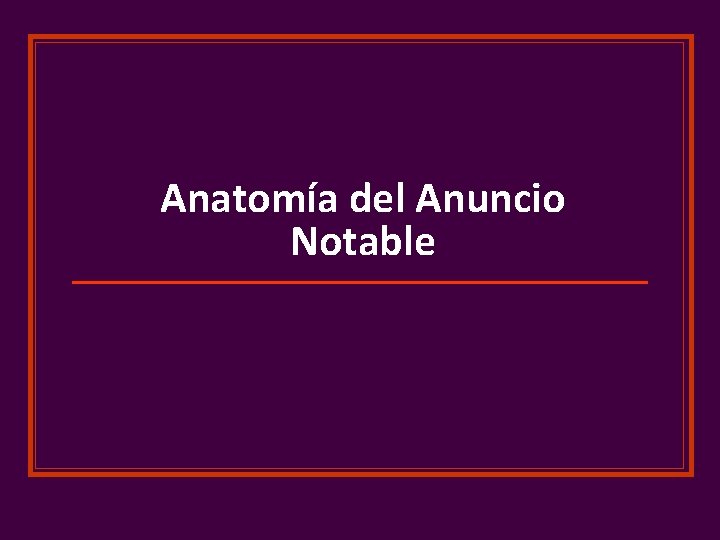 Anatomía del Anuncio Notable 