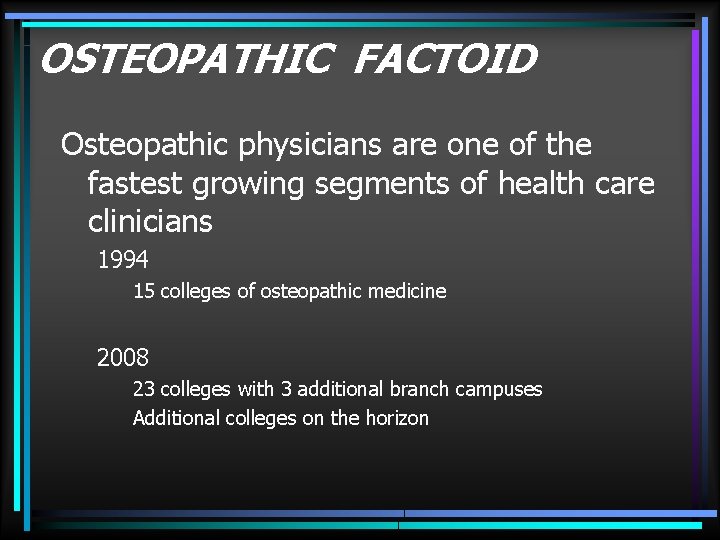 OSTEOPATHIC FACTOID Osteopathic physicians are one of the fastest growing segments of health care