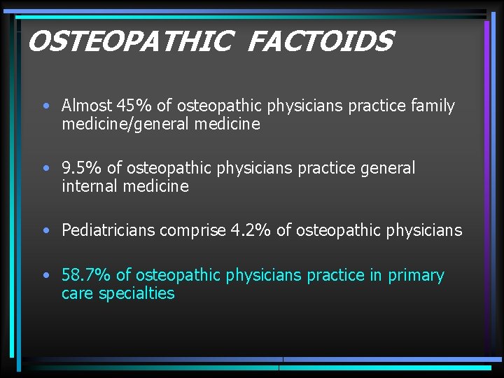 OSTEOPATHIC FACTOIDS • Almost 45% of osteopathic physicians practice family medicine/general medicine • 9.