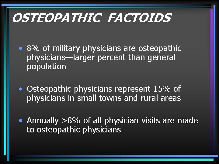 OSTEOPATHIC FACTOIDS • 8% of military physicians are osteopathic physicians—larger percent than general population