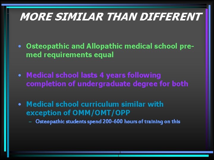 MORE SIMILAR THAN DIFFERENT • Osteopathic and Allopathic medical school premed requirements equal •