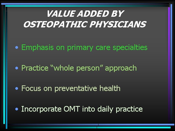 VALUE ADDED BY OSTEOPATHIC PHYSICIANS • Emphasis on primary care specialties • Practice “whole