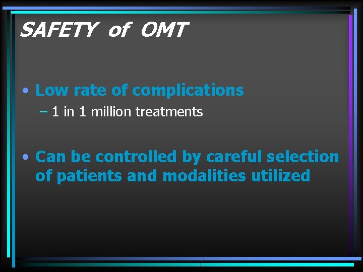 SAFETY of OMT • Low rate of complications – 1 in 1 million treatments