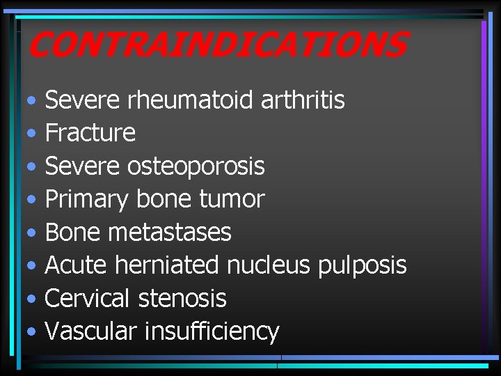 CONTRAINDICATIONS • Severe rheumatoid arthritis • Fracture • Severe osteoporosis • Primary bone tumor