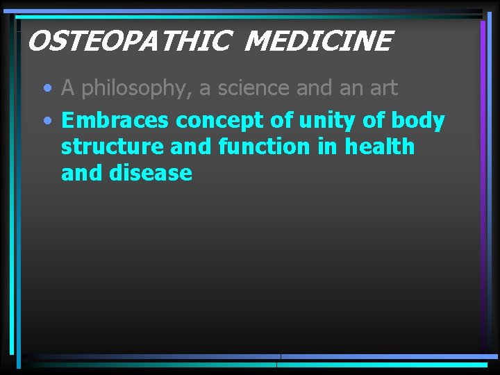 OSTEOPATHIC MEDICINE • A philosophy, a science and an art • Embraces concept of