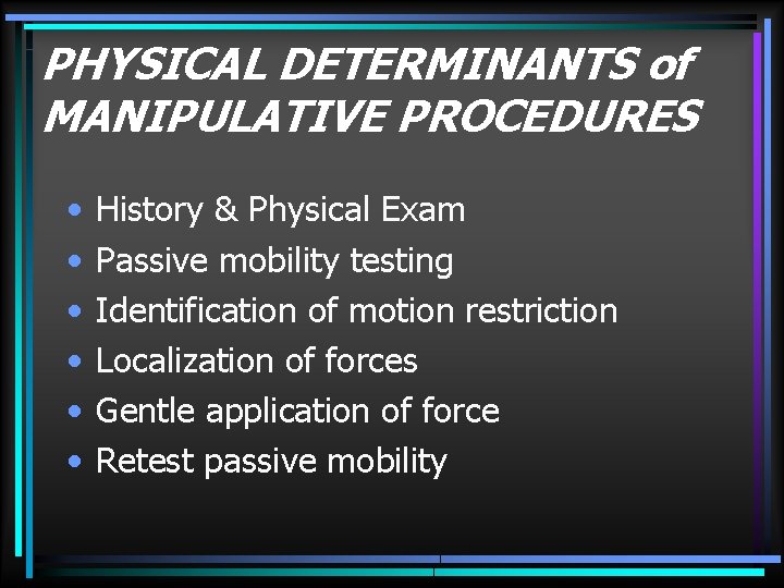 PHYSICAL DETERMINANTS of MANIPULATIVE PROCEDURES • • • History & Physical Exam Passive mobility