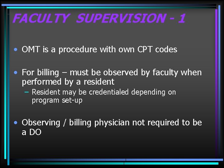 FACULTY SUPERVISION - 1 • OMT is a procedure with own CPT codes •