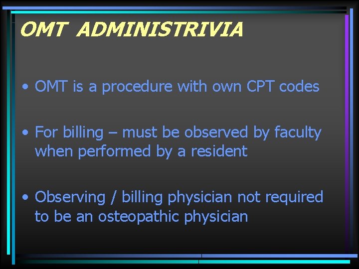 OMT ADMINISTRIVIA • OMT is a procedure with own CPT codes • For billing