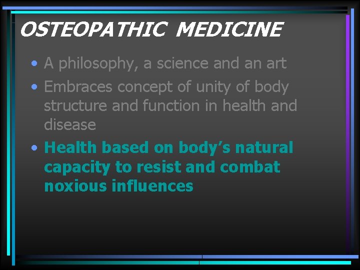 OSTEOPATHIC MEDICINE • A philosophy, a science and an art • Embraces concept of