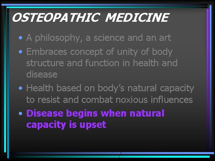 OSTEOPATHIC MEDICINE • A philosophy, a science and an art • Embraces concept of