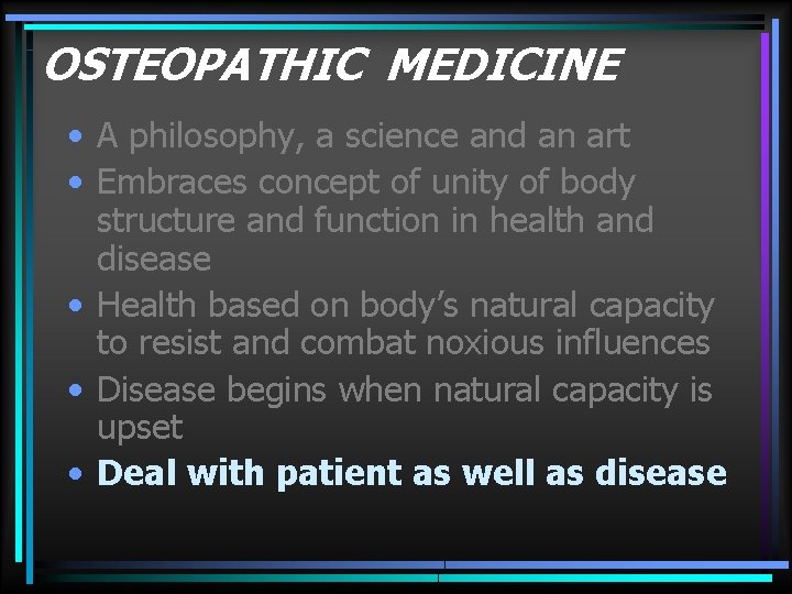 OSTEOPATHIC MEDICINE • A philosophy, a science and an art • Embraces concept of