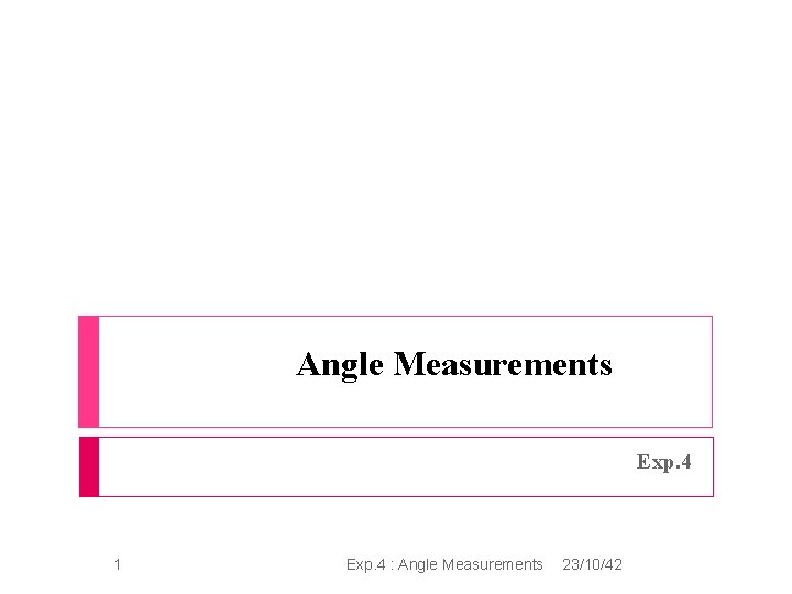 Angle Measurements Exp. 4 1 Exp. 4 : Angle Measurements 23/10/42 