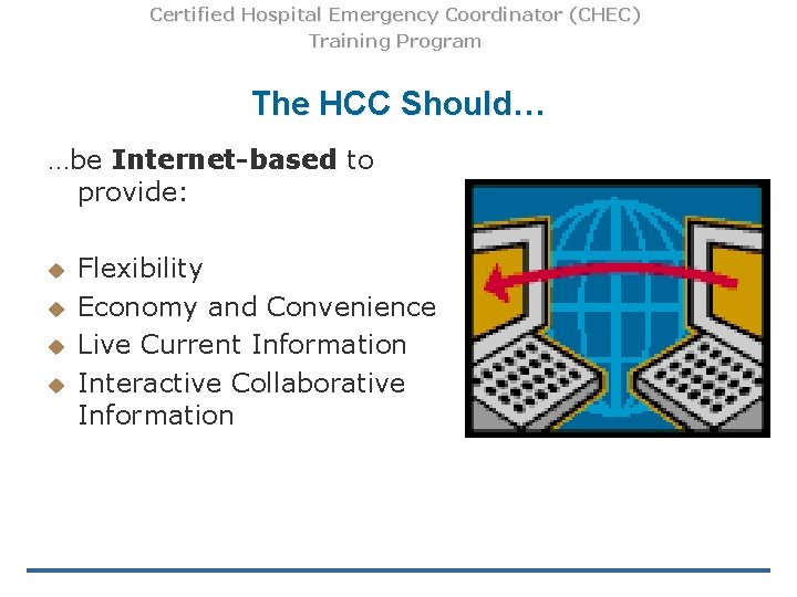 Certified Hospital Emergency Coordinator (CHEC) Training Program The HCC Should… …be Internet-based to provide: