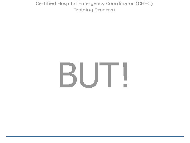 Certified Hospital Emergency Coordinator (CHEC) Training Program BUT! 