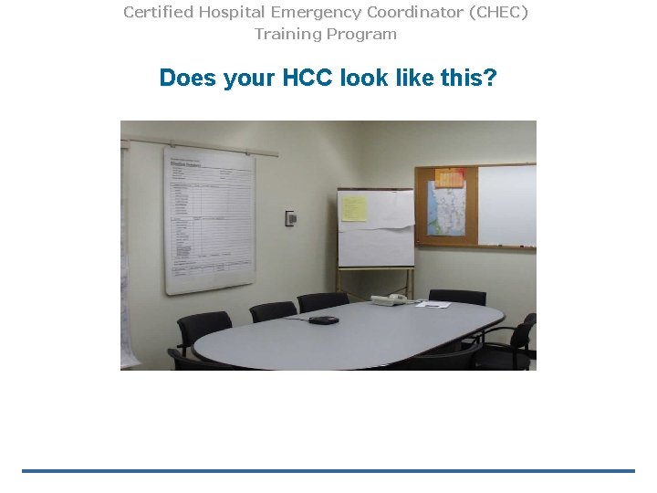 Certified Hospital Emergency Coordinator (CHEC) Training Program Does your HCC look like this? BUT!