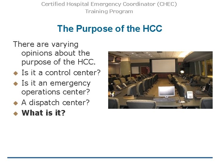 Certified Hospital Emergency Coordinator (CHEC) Training Program The Purpose of the HCC There are