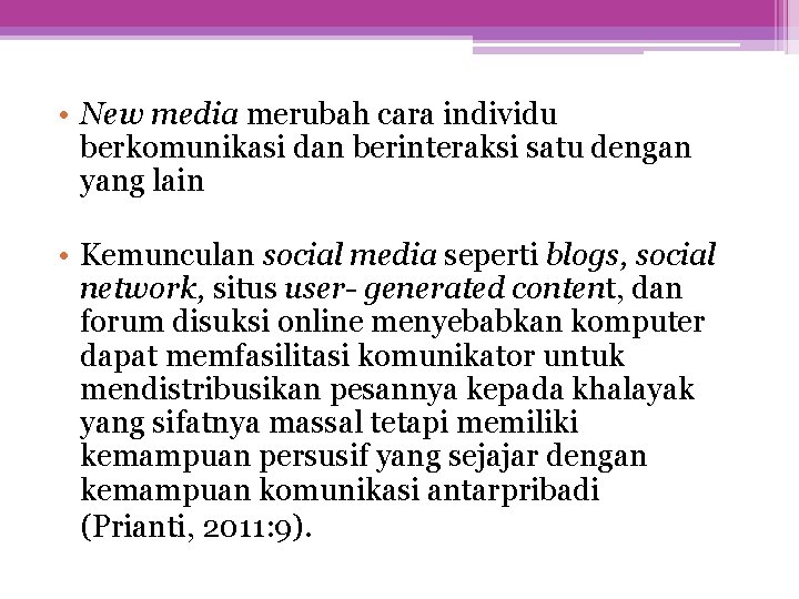  • New media merubah cara individu berkomunikasi dan berinteraksi satu dengan yang lain