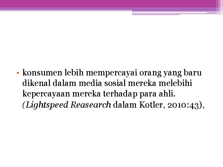  • konsumen lebih mempercayai orang yang baru dikenal dalam media sosial mereka melebihi