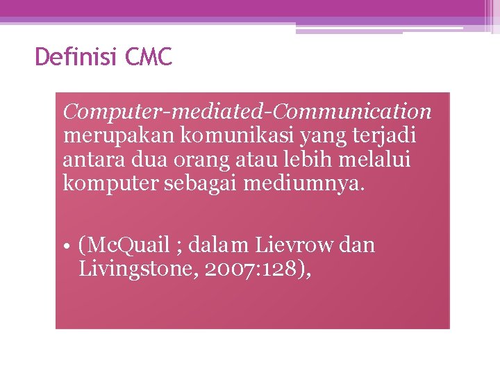 Definisi CMC Computer-mediated-Communication merupakan komunikasi yang terjadi antara dua orang atau lebih melalui komputer