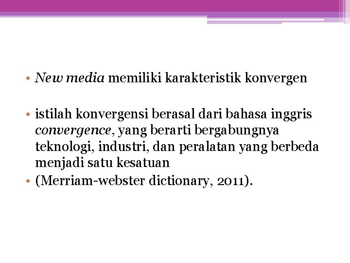  • New media memiliki karakteristik konvergen • istilah konvergensi berasal dari bahasa inggris