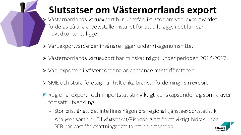 Slutsatser om Västernorrlands export Ø Västernorrlands varuexport blir ungefär lika stor om varuexportvärdet fördelas