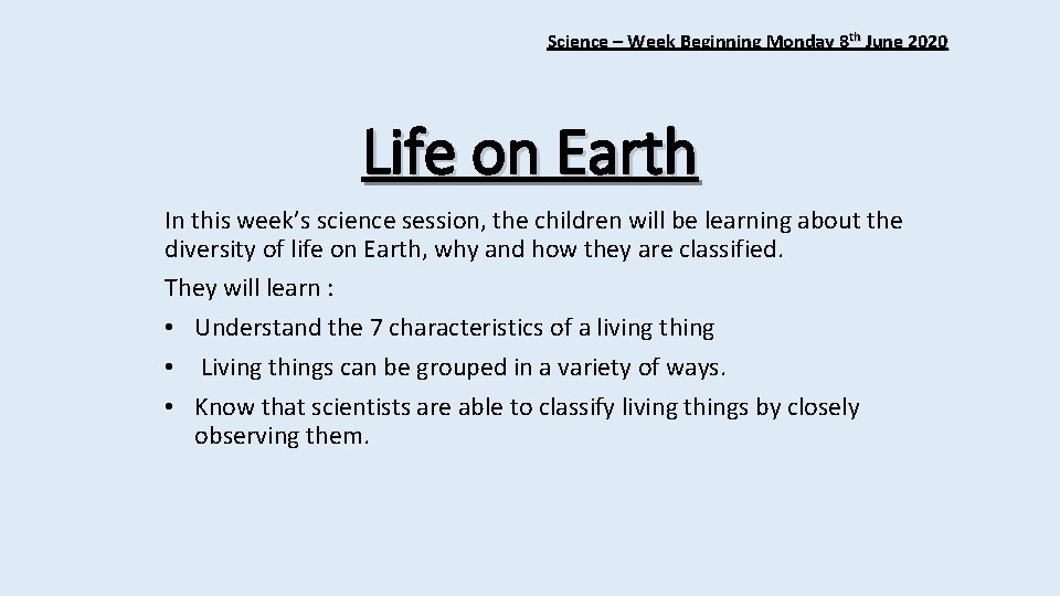 Science – Week Beginning Monday 8 th June 2020 Life on Earth In this