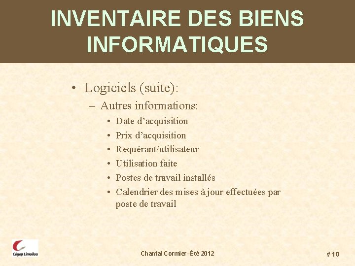 INVENTAIRE DES BIENS INFORMATIQUES • Logiciels (suite): – Autres informations: • • • Date