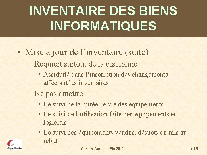 INVENTAIRE DES BIENS INFORMATIQUES • Mise à jour de l’inventaire (suite) – Requiert surtout