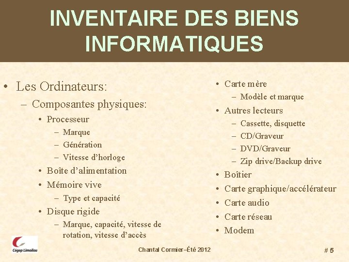 INVENTAIRE DES BIENS INFORMATIQUES • Carte mère • Les Ordinateurs: – Composantes physiques: •