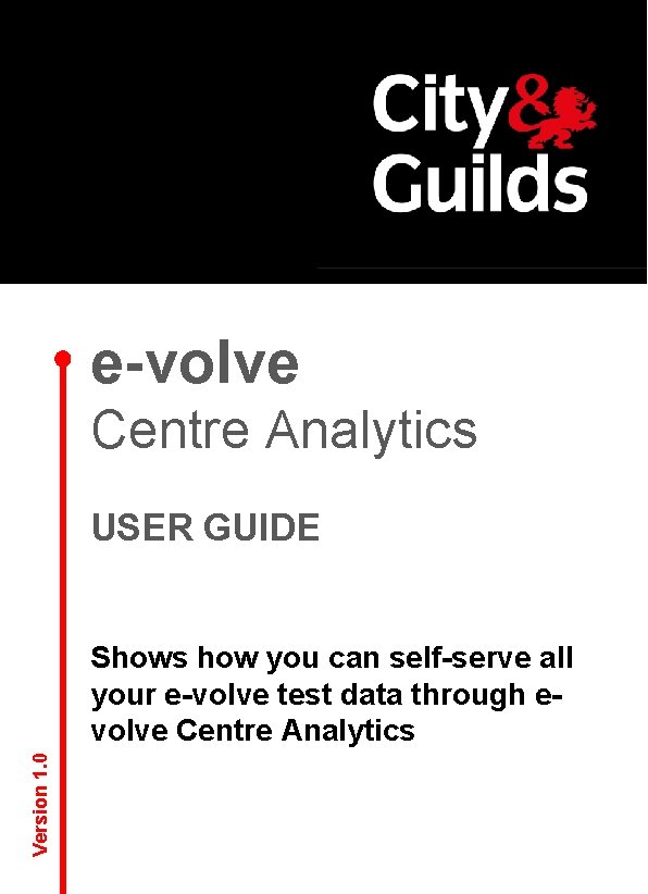 e-volve Centre Analytics USER GUIDE Version 1. 0 Shows how you can self-serve all