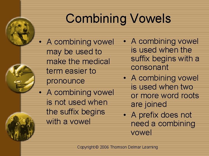 Combining Vowels • A combining vowel may be used to make the medical term