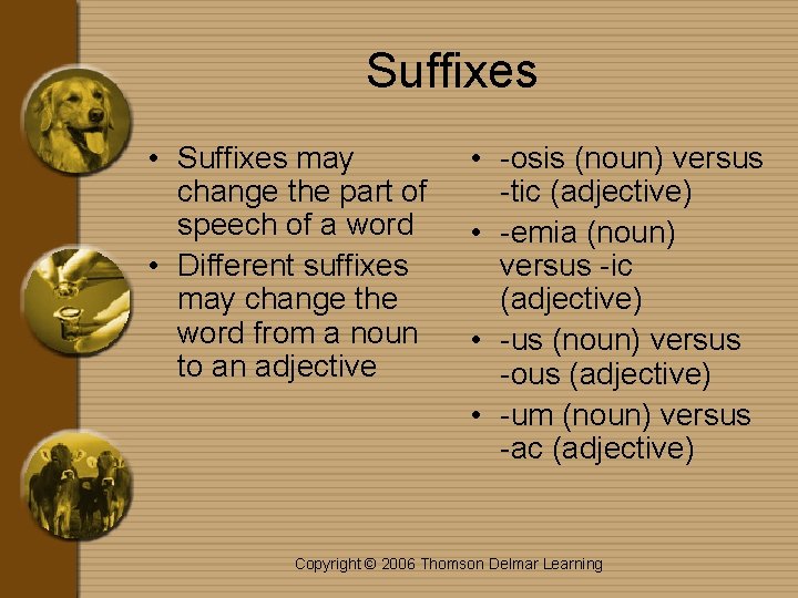 Suffixes • Suffixes may change the part of speech of a word • Different