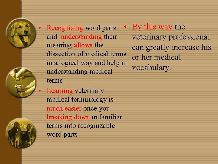  • Recognizing word parts • and understanding their meaning allows the dissection of