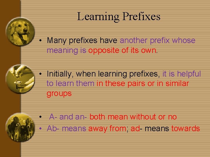 Learning Prefixes • Many prefixes have another prefix whose meaning is opposite of its