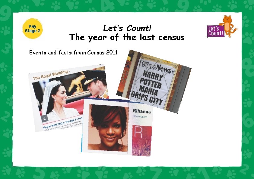 Key Ye Stage 2 Let’s Count! The year of the last census Events and