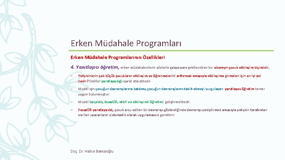 Erken Müdahale Programlarının Özellikleri 4. Yanıtlayıcı öğretim, erken müdahalecilerin ailelerle çalışmasını şekillendiren bir ebeveyn-çocuk