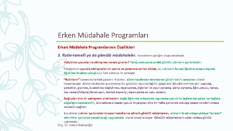 Erken Müdahale Programlarının Özellikleri 5. Rutin-temelli ya da gömülü müdahaleler, hizmetlerin içeriğini oluşturmaktadır. –