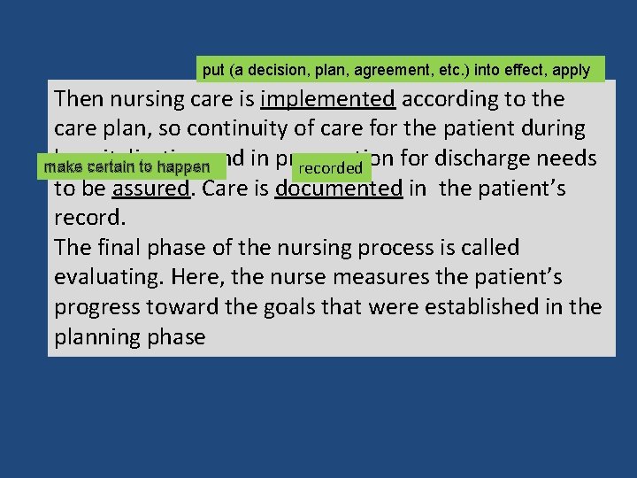 put (a decision, plan, agreement, etc. ) into effect, apply Then nursing care is