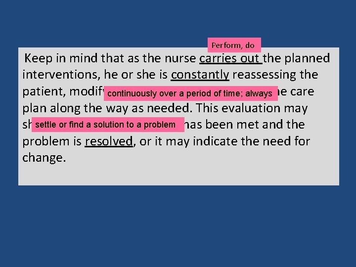 Perform, do Keep in mind that as the nurse carries out the planned interventions,