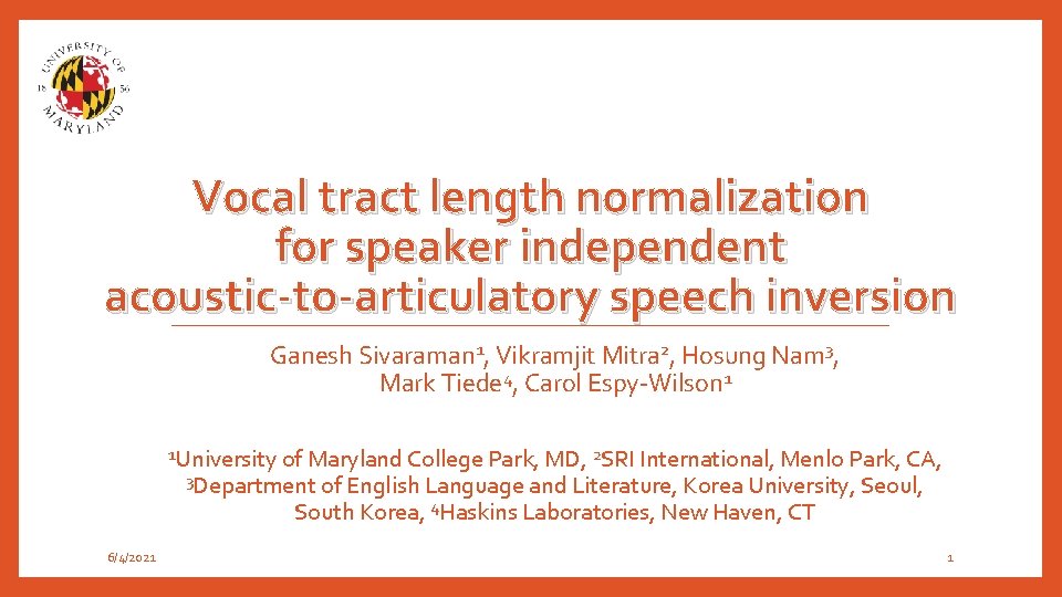 Vocal tract length normalization for speaker independent acoustic-to-articulatory speech inversion Ganesh Sivaraman 1, Vikramjit