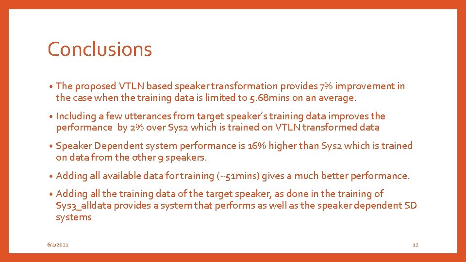 Conclusions • The proposed VTLN based speaker transformation provides 7% improvement in the case