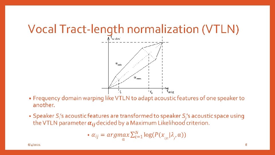 Vocal Tract-length normalization (VTLN) • 6/4/2021 8 