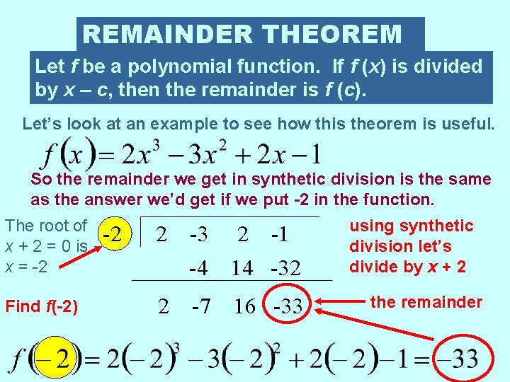 REMAINDER THEOREM Let f be a polynomial function. If f (x) is divided by