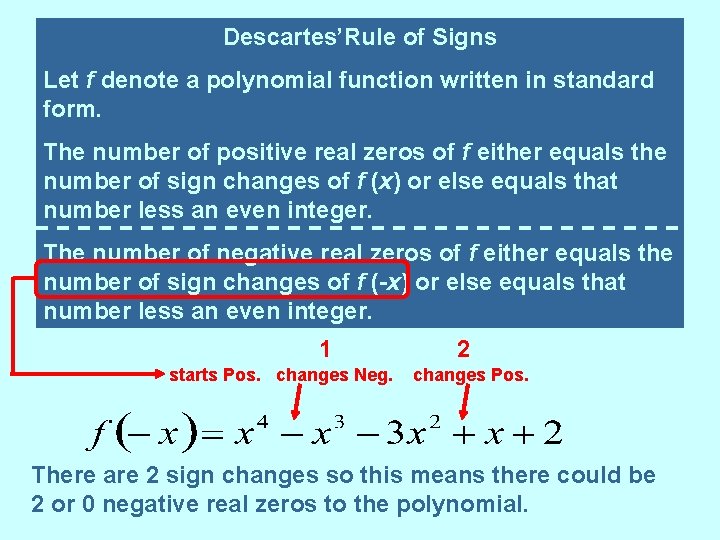 Descartes’Rule of Signs Let f denote a polynomial function written in standard form. The