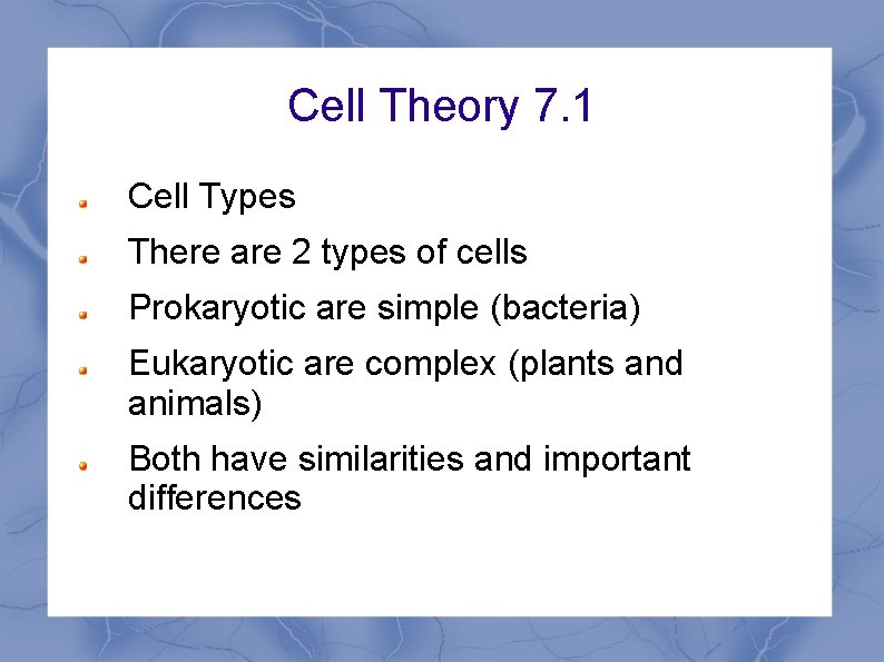 Cell Theory 7. 1 Cell Types There are 2 types of cells Prokaryotic are