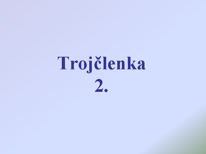 Trojčlenka 2. 