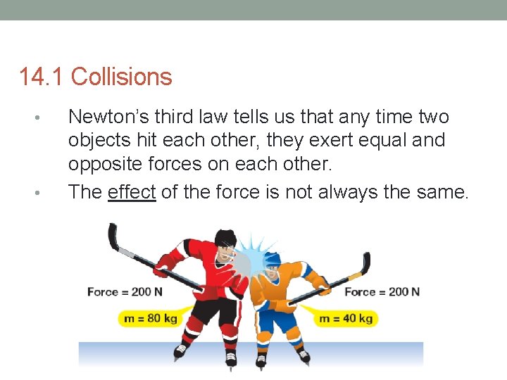 14. 1 Collisions • • Newton’s third law tells us that any time two
